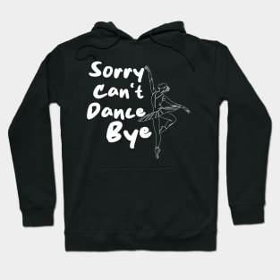 Sorry Can't Dance Bye Hoodie